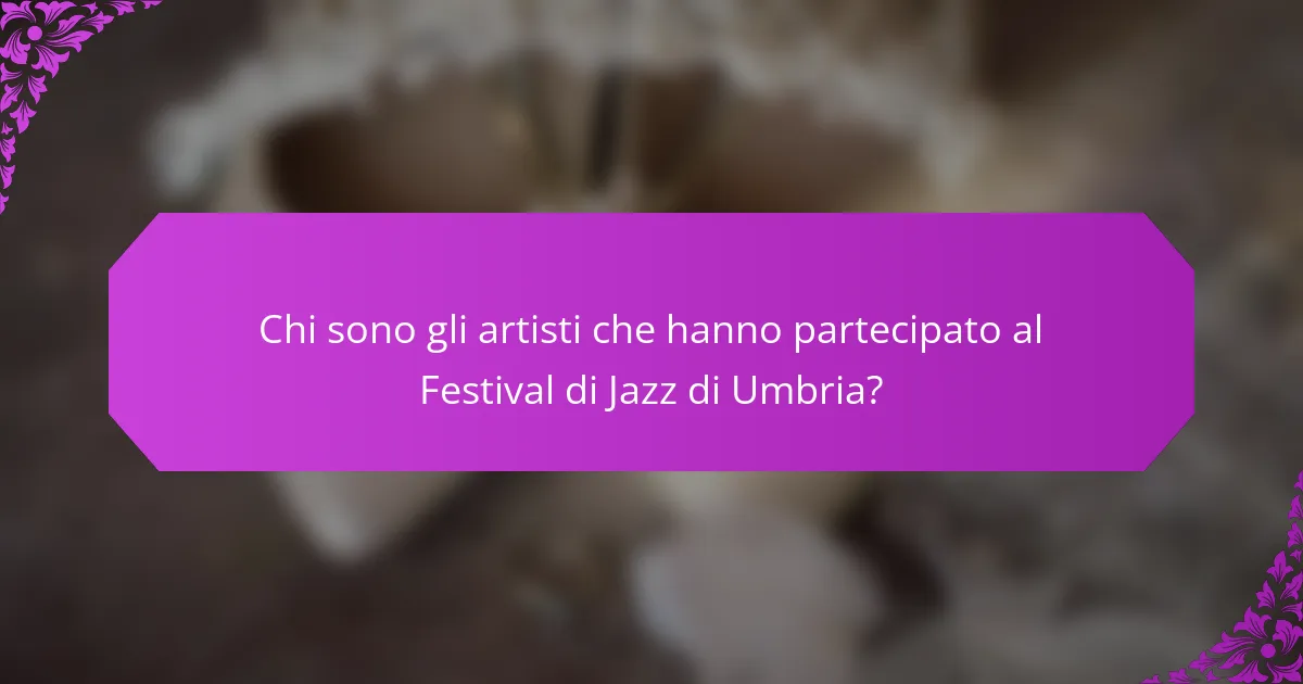 Chi sono gli artisti che hanno partecipato al Festival di Jazz di Umbria?