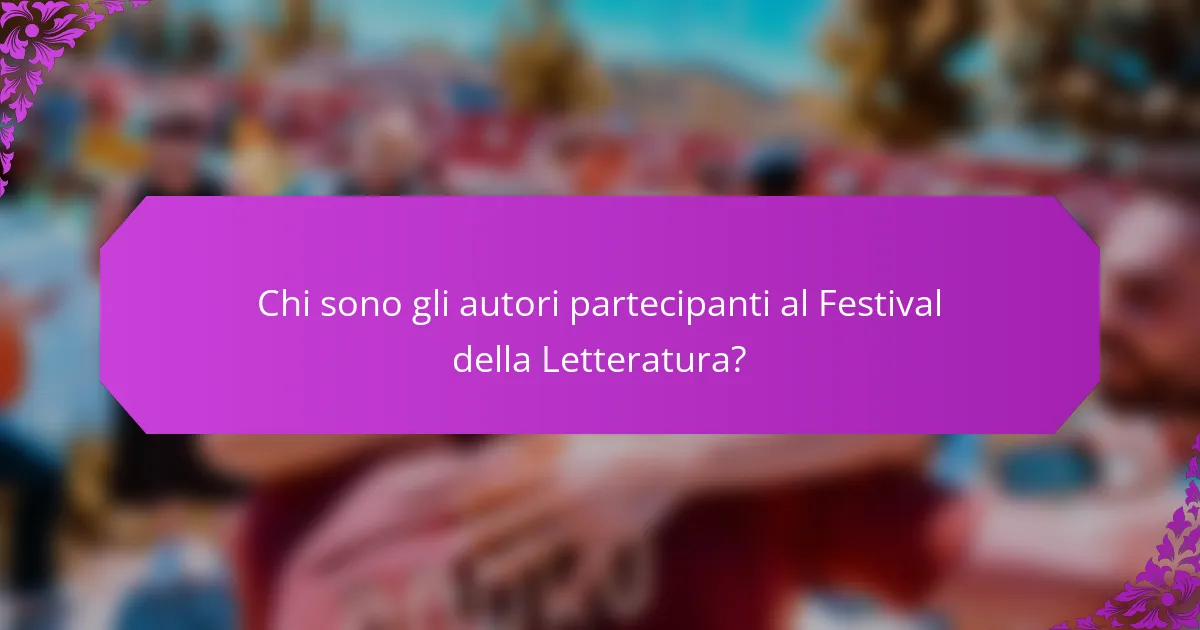Chi sono gli autori partecipanti al Festival della Letteratura?