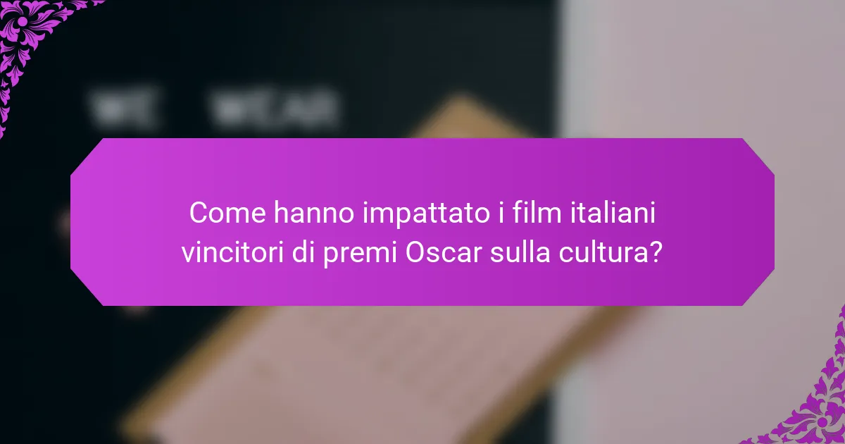 Come hanno impattato i film italiani vincitori di premi Oscar sulla cultura?