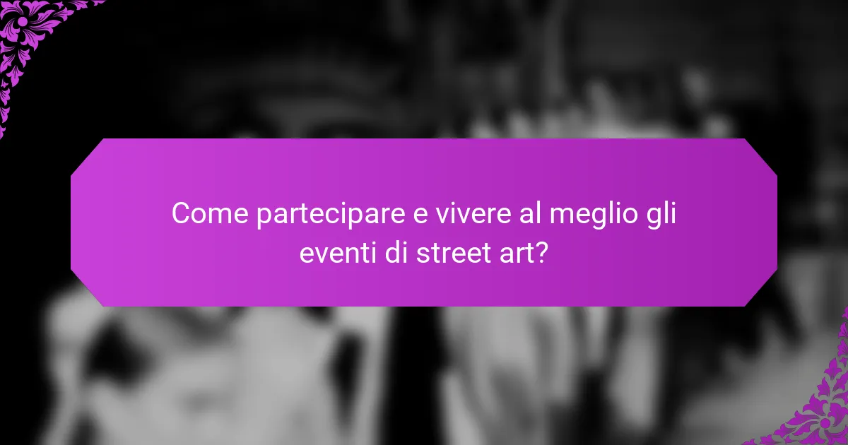 Come partecipare e vivere al meglio gli eventi di street art?