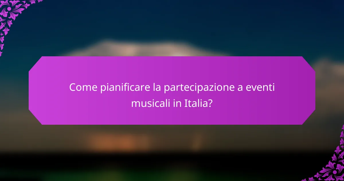 Come pianificare la partecipazione a eventi musicali in Italia?