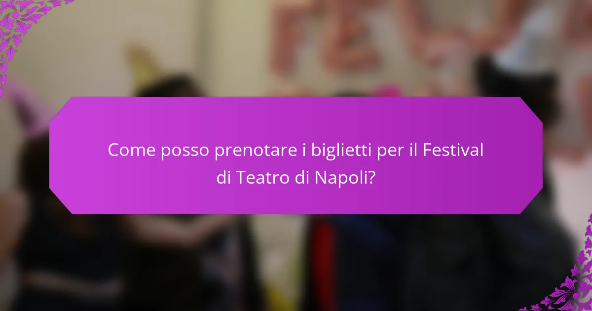 Come posso prenotare i biglietti per il Festival di Teatro di Napoli?