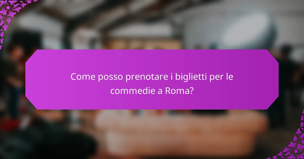 Come posso prenotare i biglietti per le commedie a Roma?