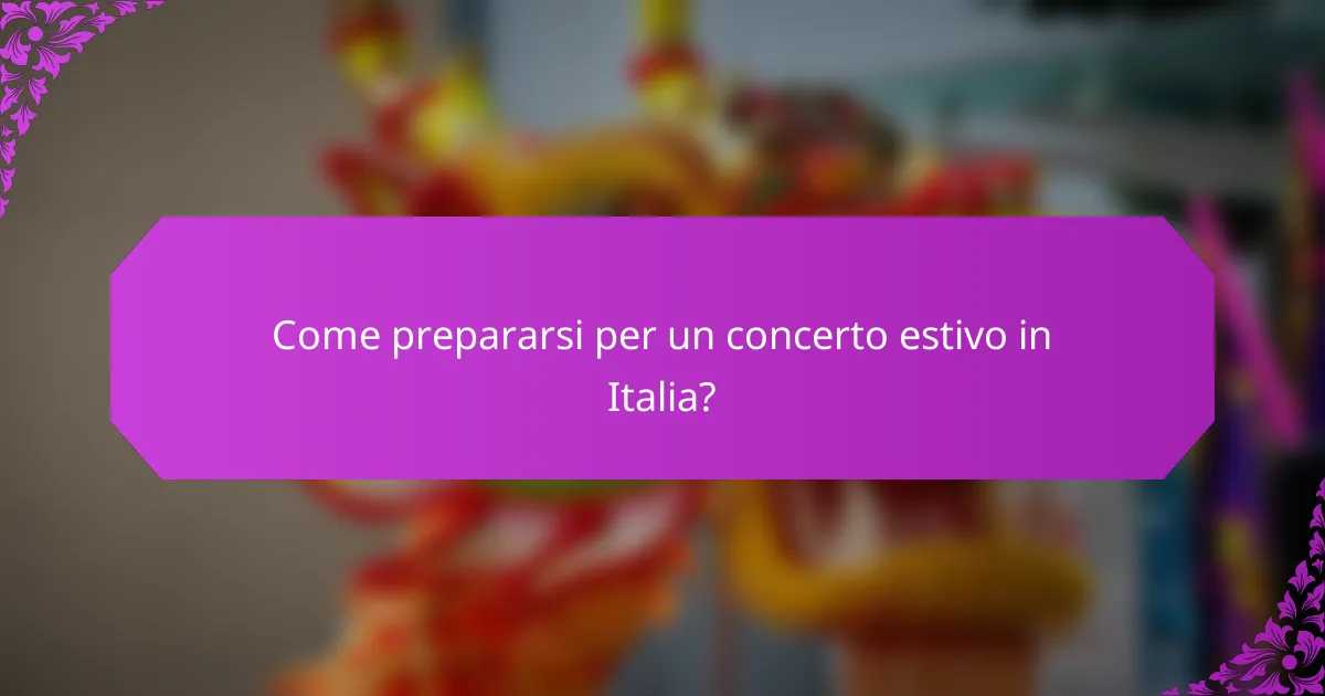 Come prepararsi per un concerto estivo in Italia?