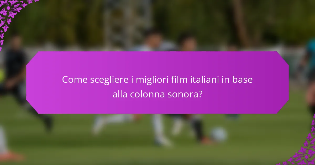 Come scegliere i migliori film italiani in base alla colonna sonora?