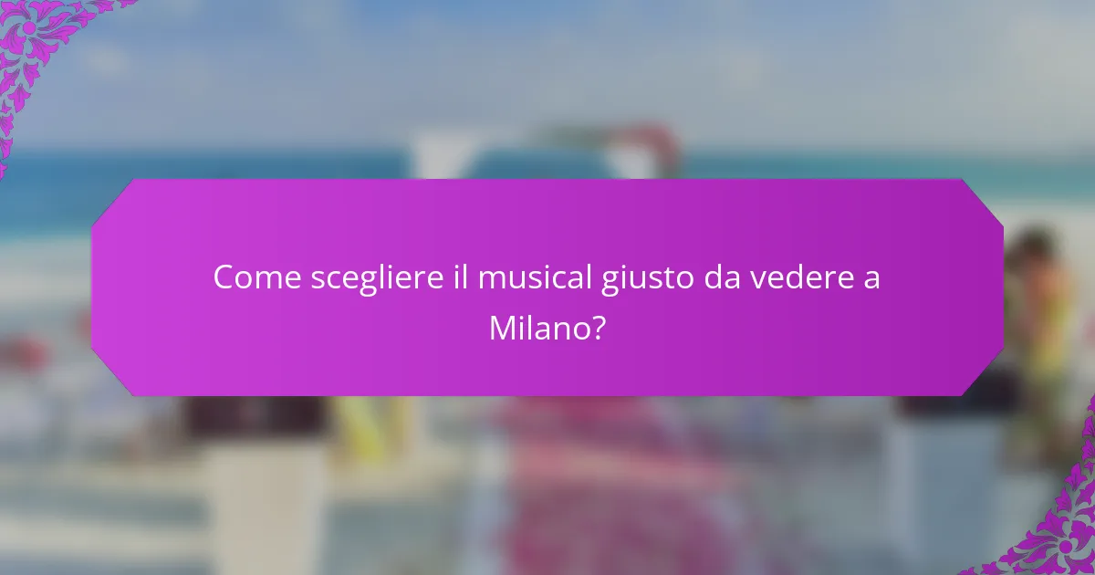 Come scegliere il musical giusto da vedere a Milano?