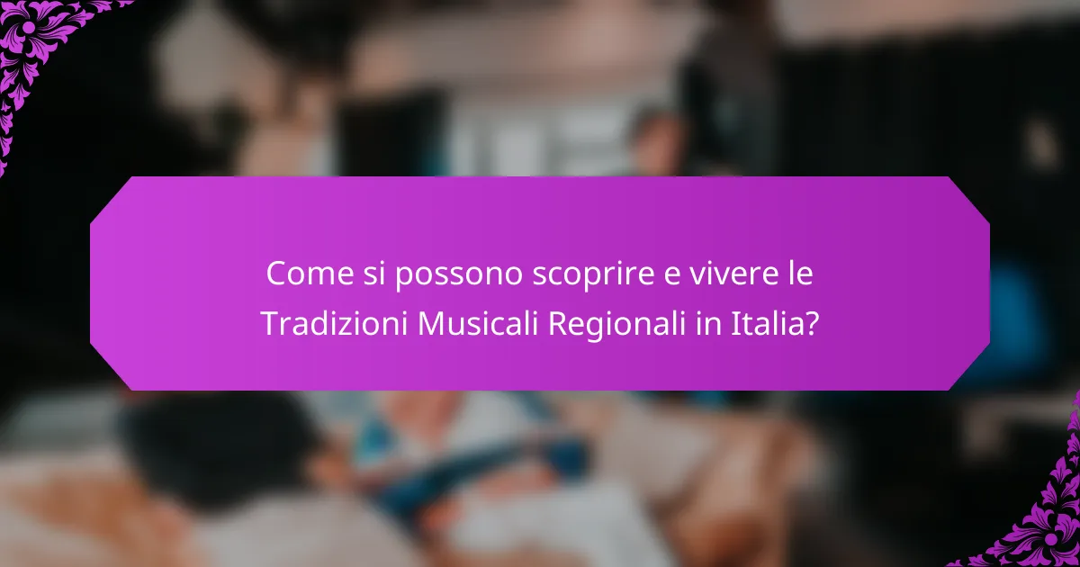 Come si possono scoprire e vivere le Tradizioni Musicali Regionali in Italia?