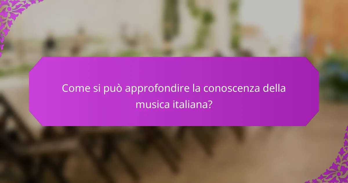 Come si può approfondire la conoscenza della musica italiana?
