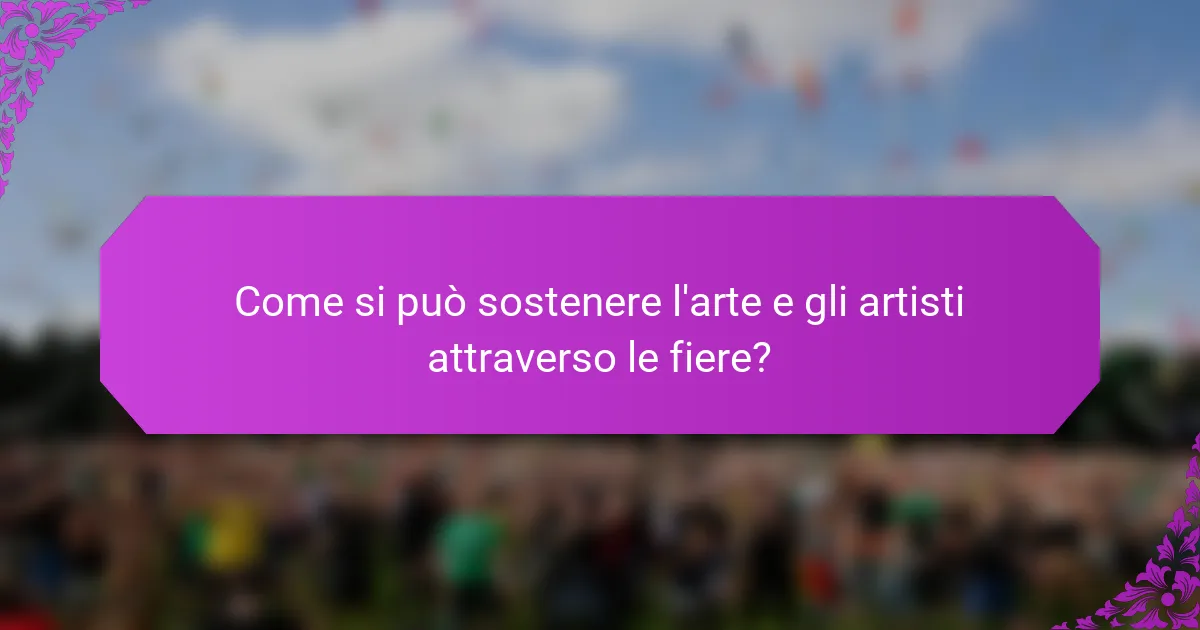 Come si può sostenere l'arte e gli artisti attraverso le fiere?