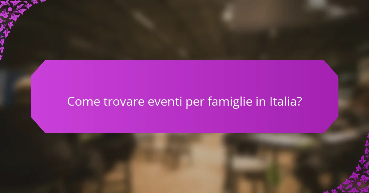Come trovare eventi per famiglie in Italia?