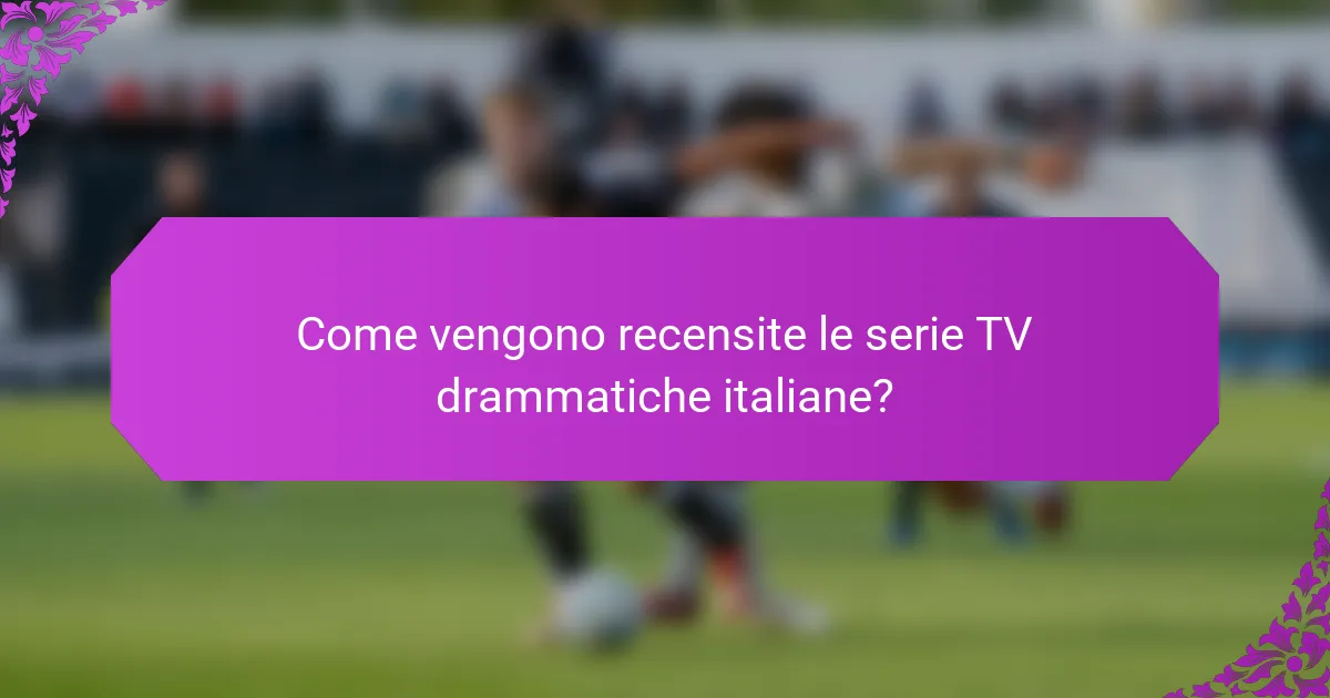 Come vengono recensite le serie TV drammatiche italiane?