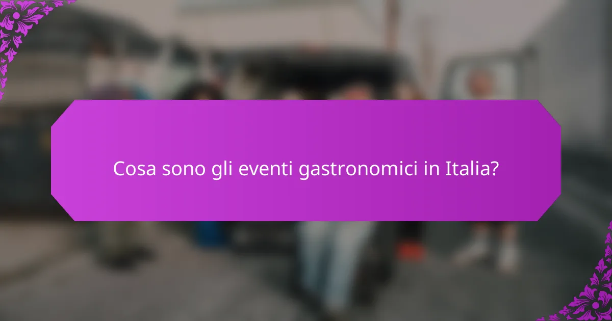 Cosa sono gli eventi gastronomici in Italia?