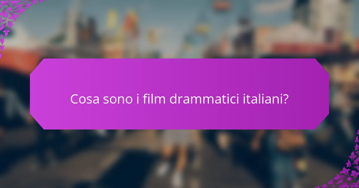 Cosa sono i film drammatici italiani?
