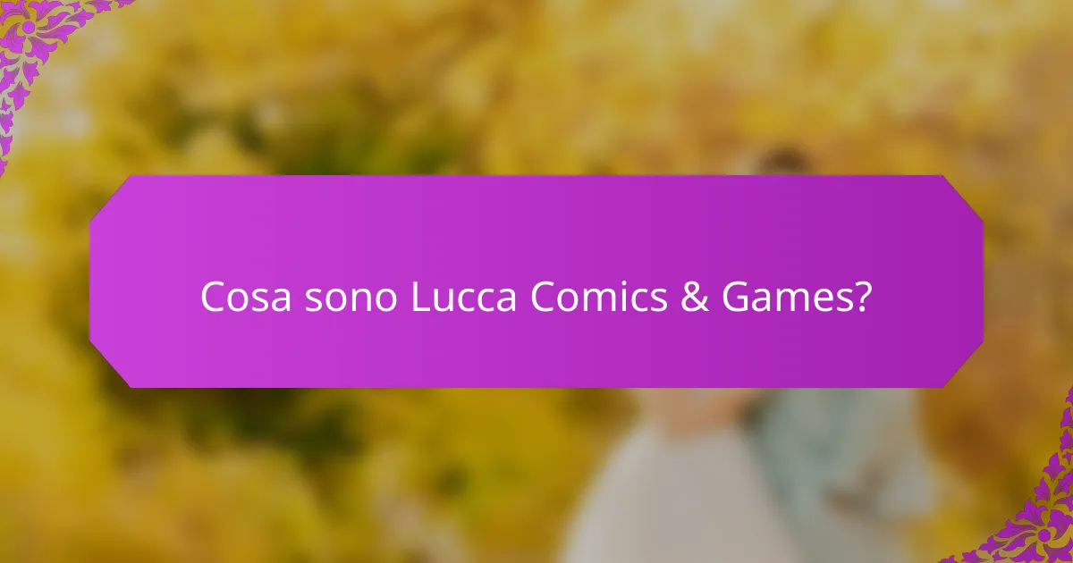 Cosa sono Lucca Comics & Games?