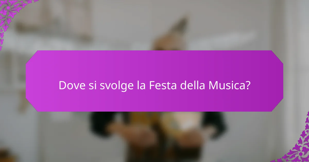 Dove si svolge la Festa della Musica?