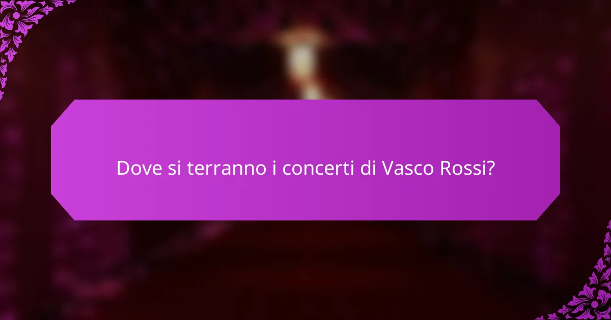 Dove si terranno i concerti di Vasco Rossi?