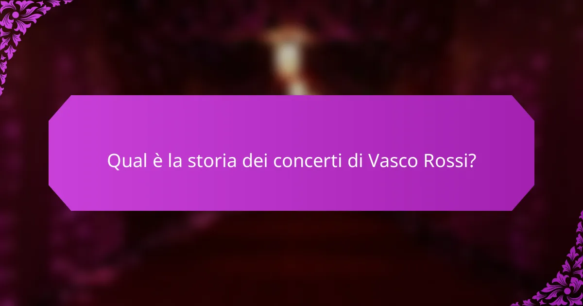 Qual è la storia dei concerti di Vasco Rossi?