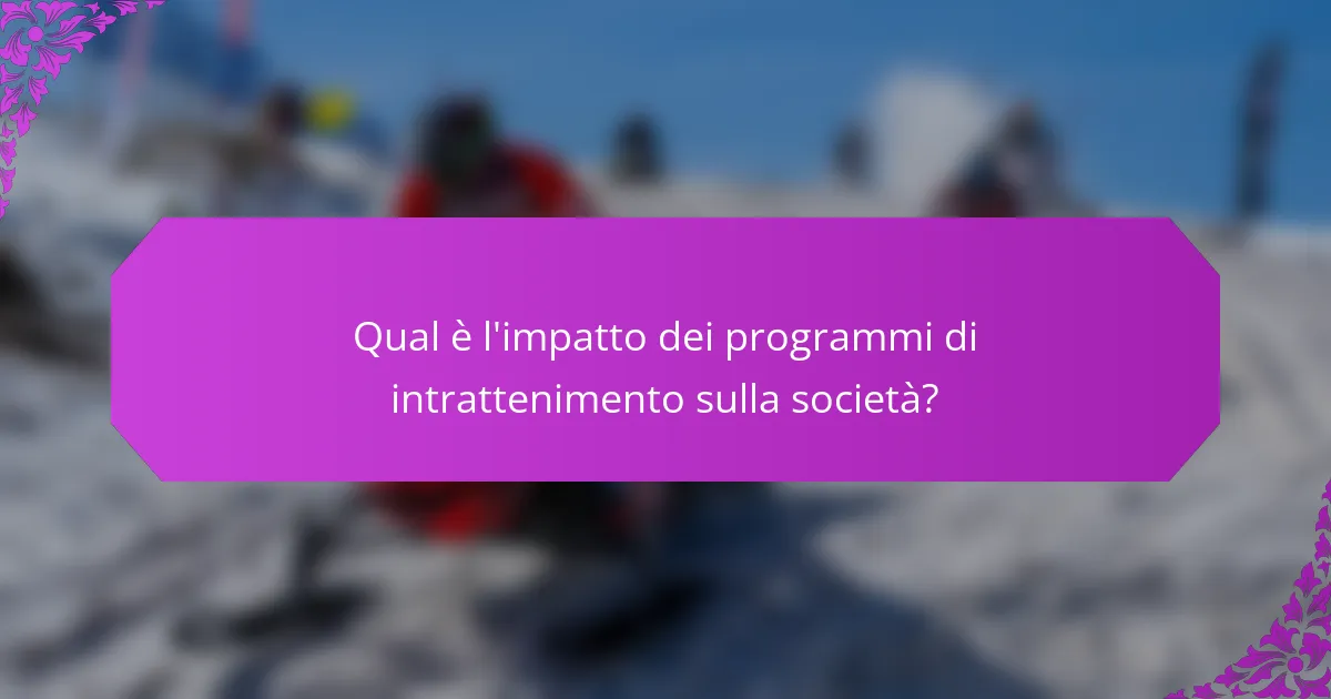 Qual è l'impatto dei programmi di intrattenimento sulla società?