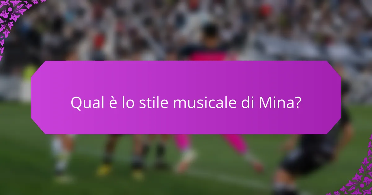 Qual è lo stile musicale di Mina?