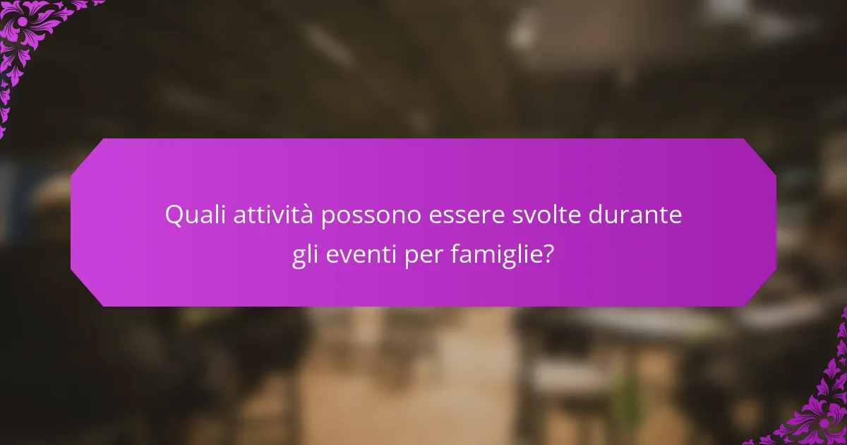 Quali attività possono essere svolte durante gli eventi per famiglie?
