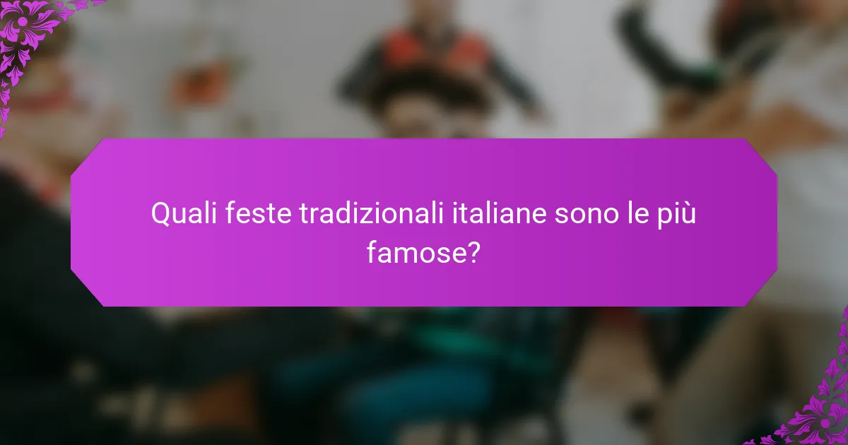 Quali feste tradizionali italiane sono le più famose?