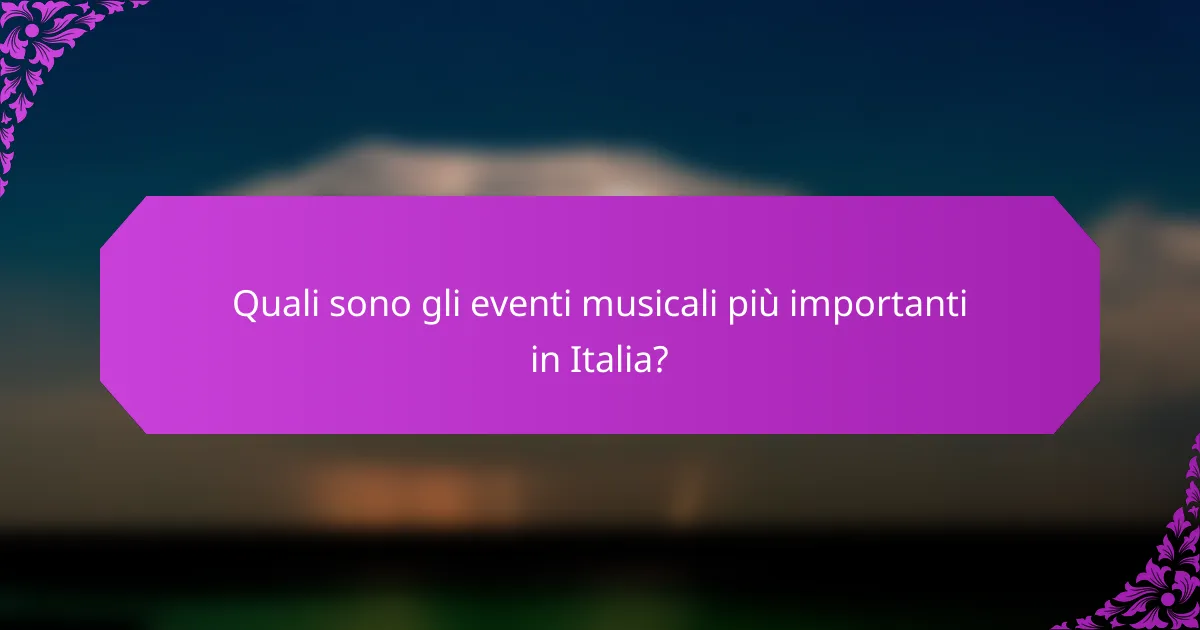 Quali sono gli eventi musicali più importanti in Italia?