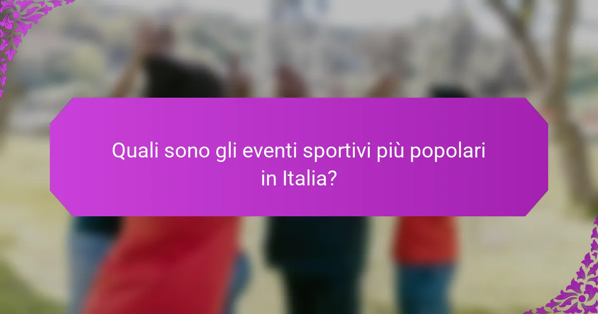 Quali sono gli eventi sportivi più popolari in Italia?