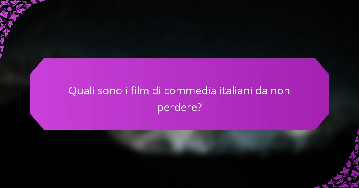 Quali sono i film di commedia italiani da non perdere?