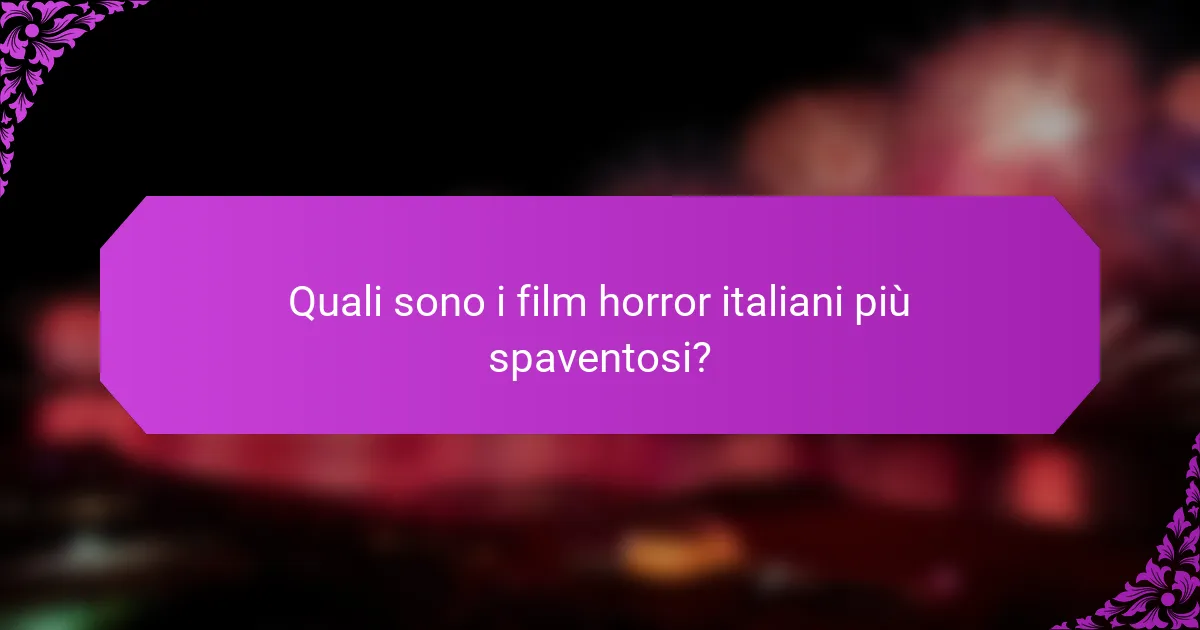 Quali sono i film horror italiani più spaventosi?