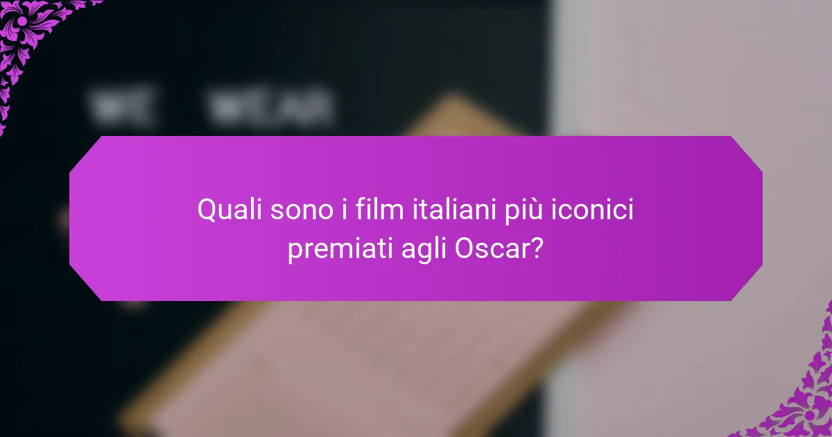 Quali sono i film italiani più iconici premiati agli Oscar?