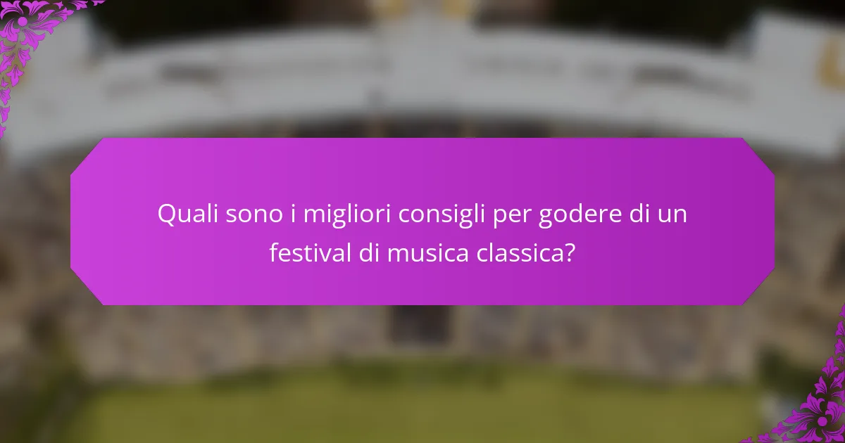 Quali sono i migliori consigli per godere di un festival di musica classica?