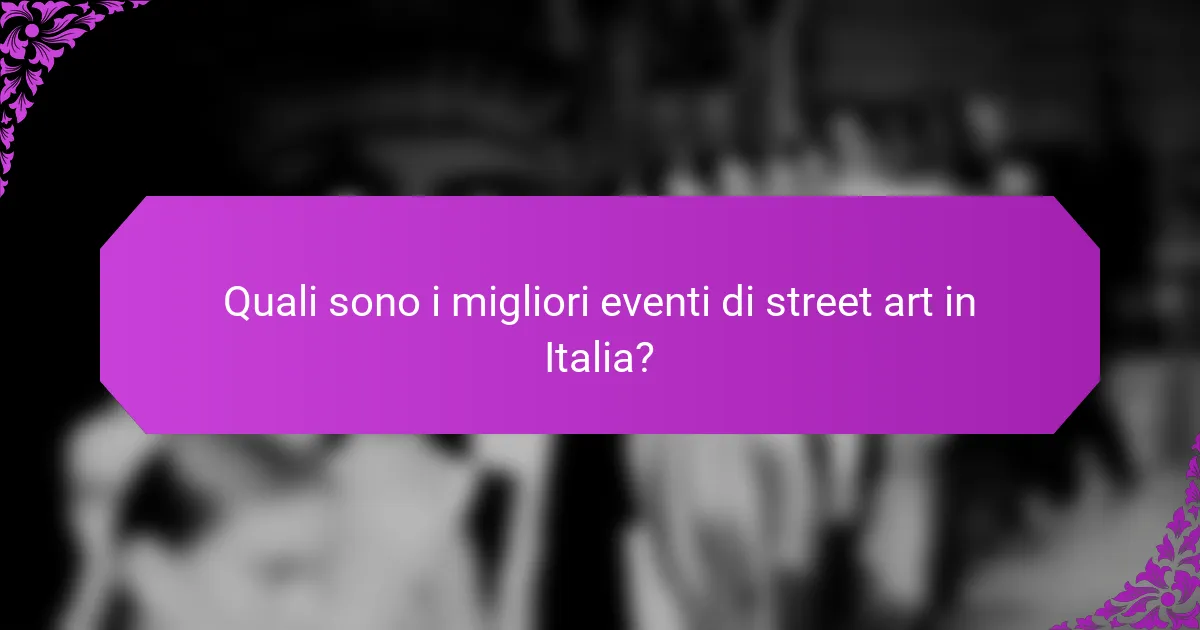 Quali sono i migliori eventi di street art in Italia?