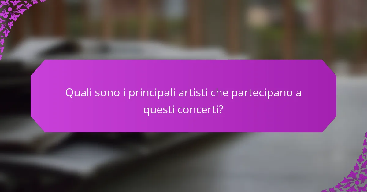 Quali sono i principali artisti che partecipano a questi concerti?