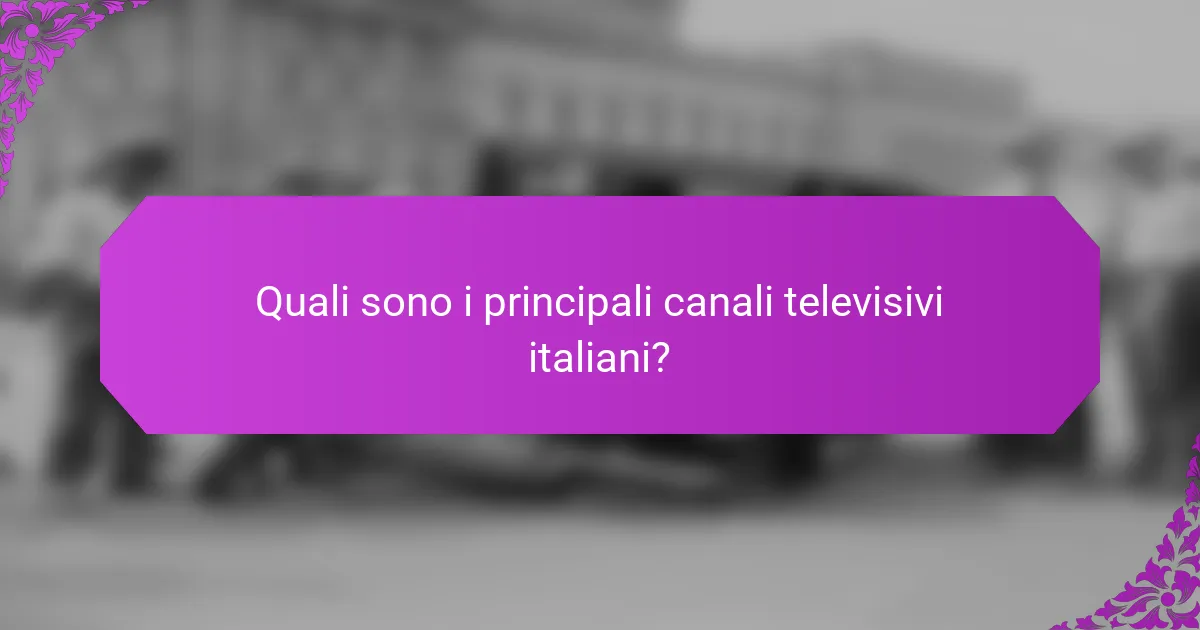Quali sono i principali canali televisivi italiani?