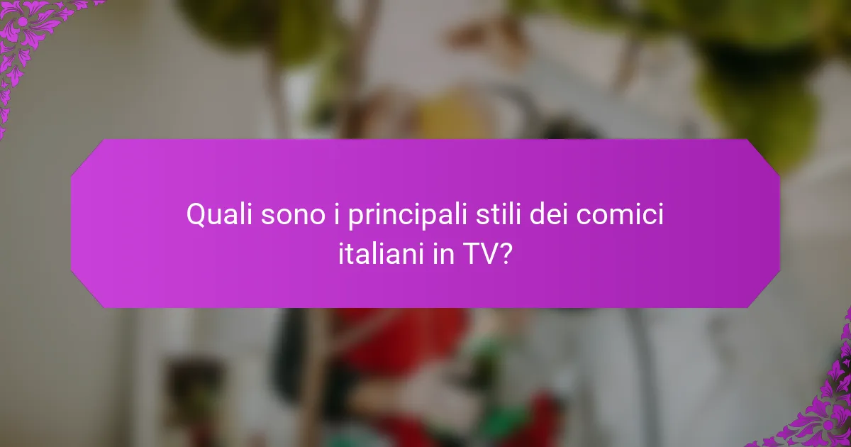 Quali sono i principali stili dei comici italiani in TV?