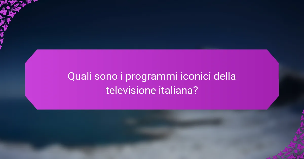 Quali sono i programmi iconici della televisione italiana?
