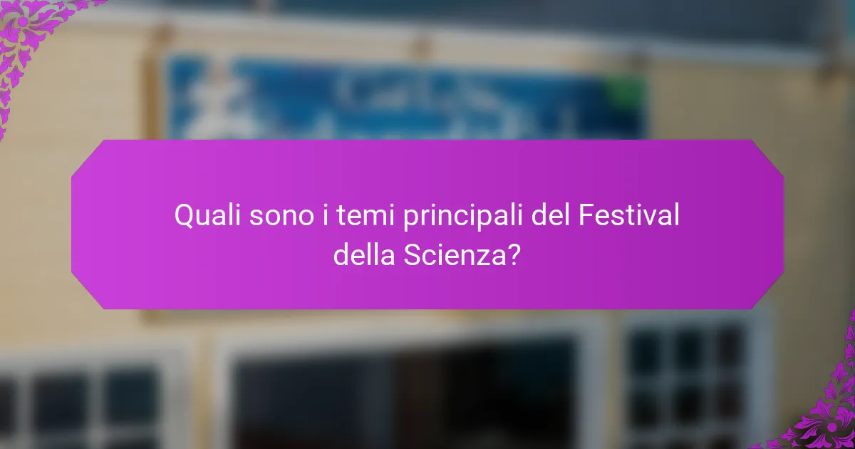 Quali sono i temi principali del Festival della Scienza?