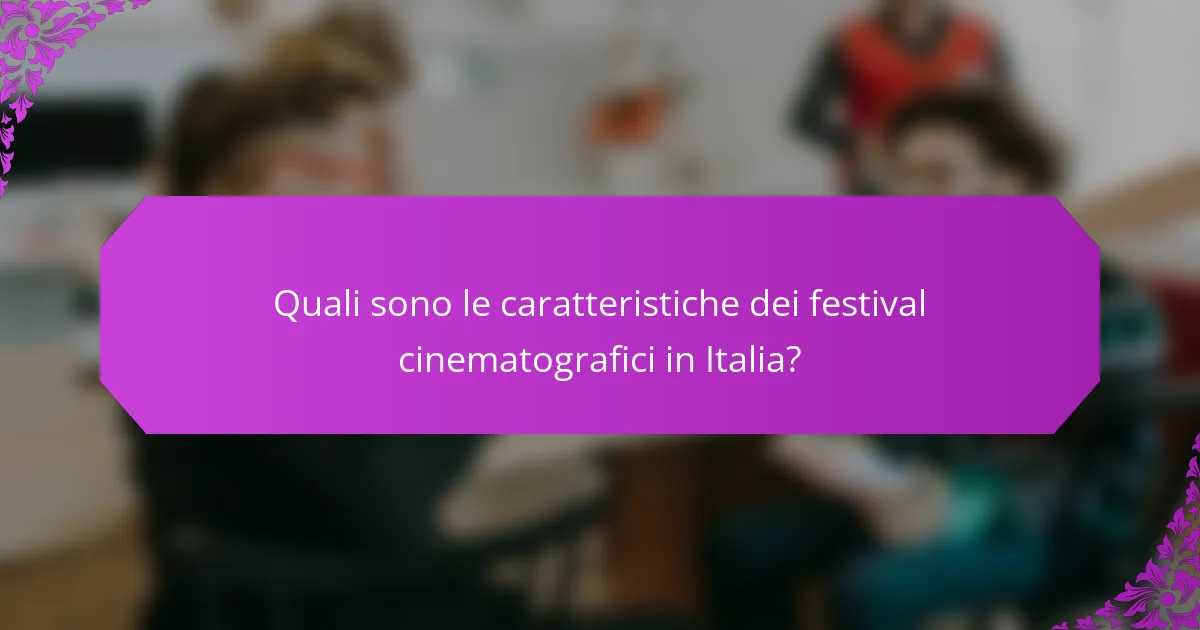 Quali sono le caratteristiche dei festival cinematografici in Italia?
