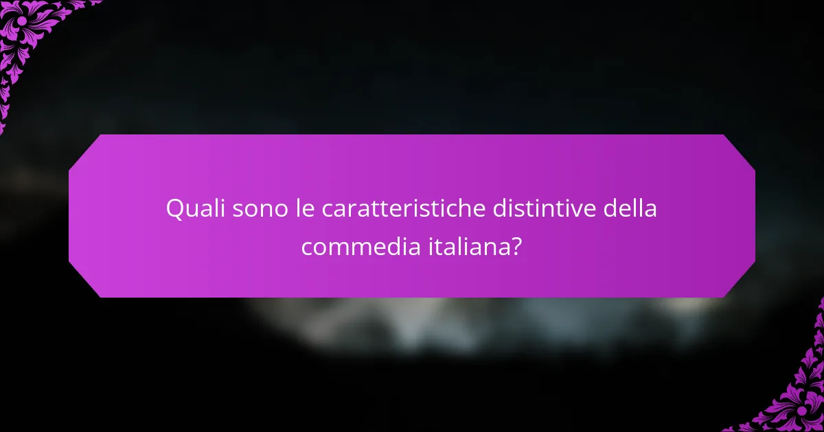 Quali sono le caratteristiche distintive della commedia italiana?