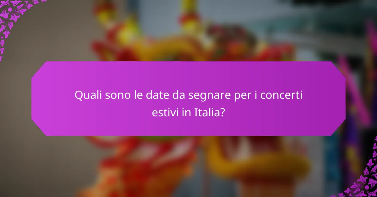 Quali sono le date da segnare per i concerti estivi in Italia?