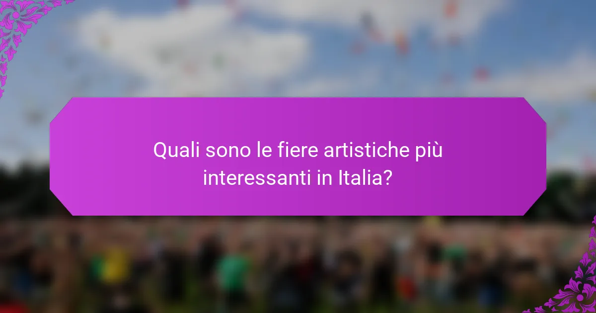 Quali sono le fiere artistiche più interessanti in Italia?