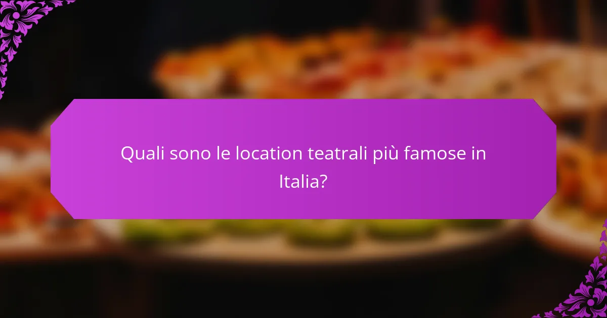 Quali sono le location teatrali più famose in Italia?