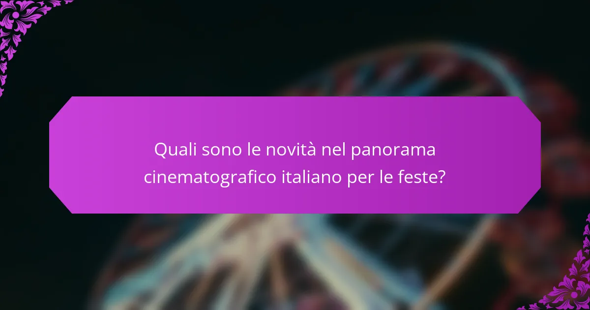 Quali sono le novità nel panorama cinematografico italiano per le feste?