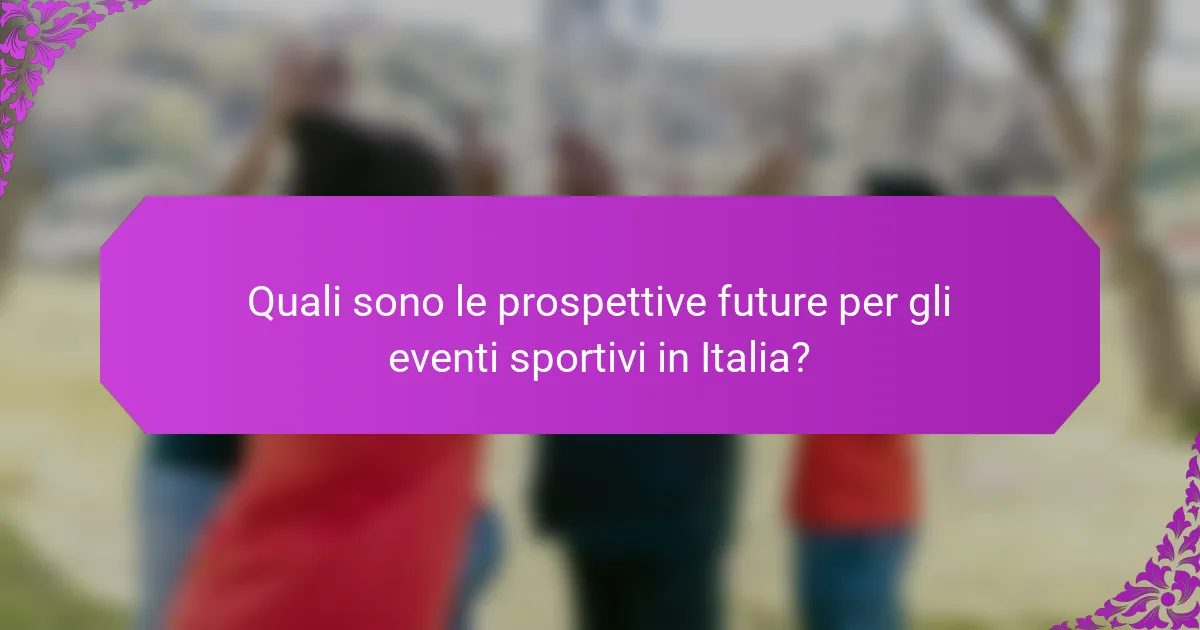 Quali sono le prospettive future per gli eventi sportivi in Italia?