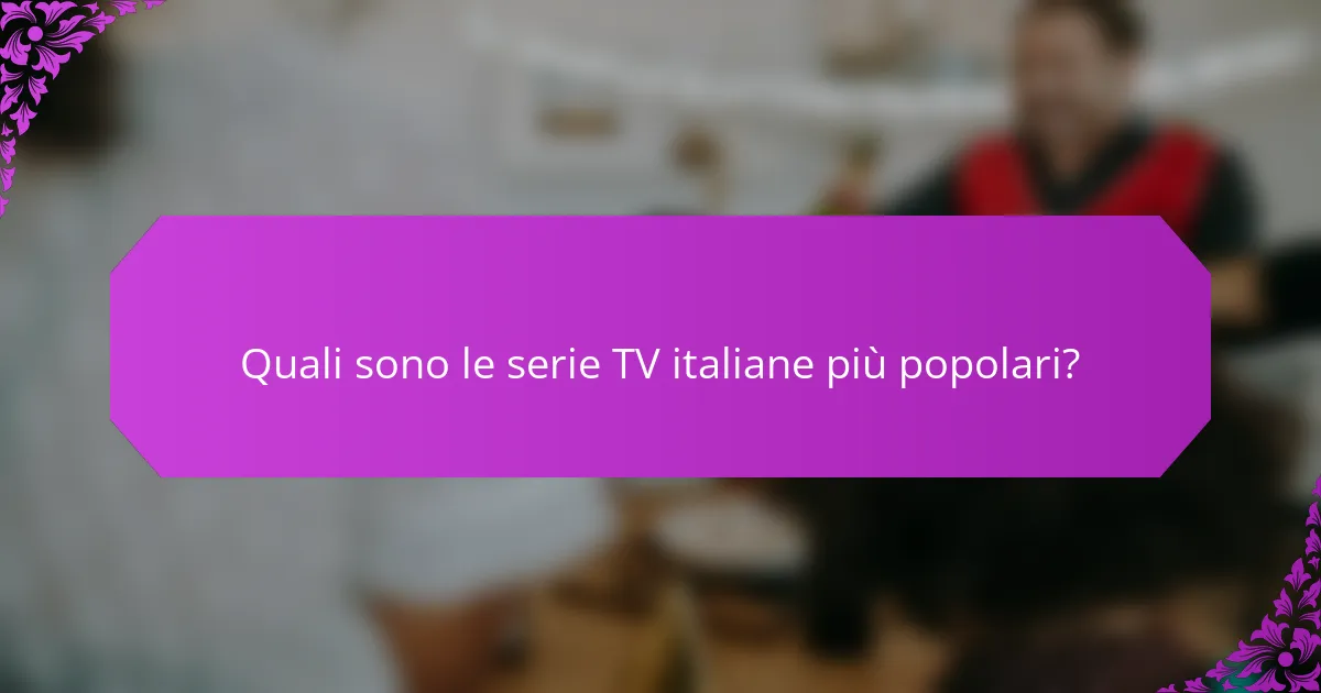Quali sono le serie TV italiane più popolari?