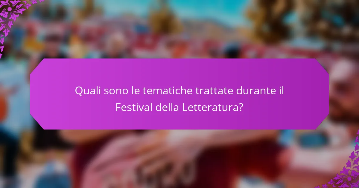 Quali sono le tematiche trattate durante il Festival della Letteratura?