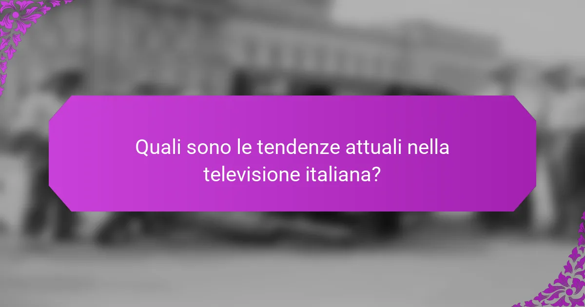 Quali sono le tendenze attuali nella televisione italiana?