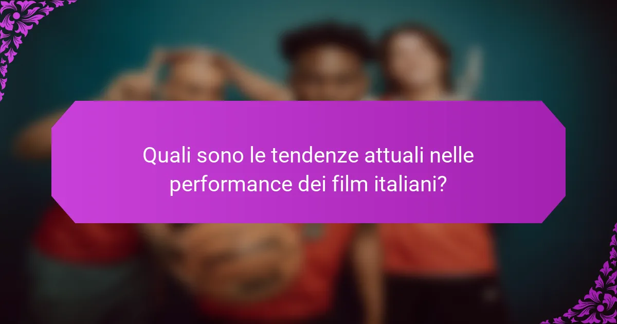 Quali sono le tendenze attuali nelle performance dei film italiani?