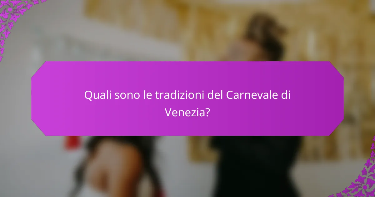 Quali sono le tradizioni del Carnevale di Venezia?