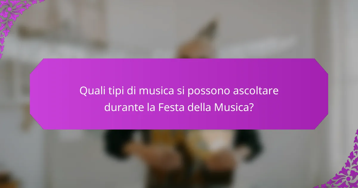 Quali tipi di musica si possono ascoltare durante la Festa della Musica?